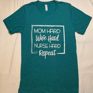 Mom Hard, wife hard, nurse hard,  repeat